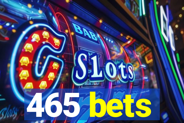 465 bets